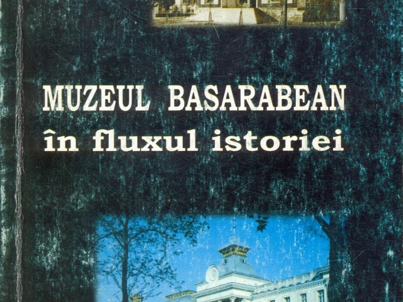 Muzeul basarabean în fluxul istoriei
